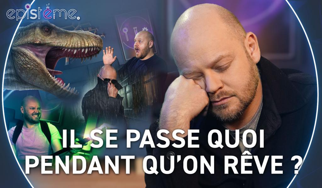 Epistème -  Il se passe quoi pendant qu'on rêve ?
