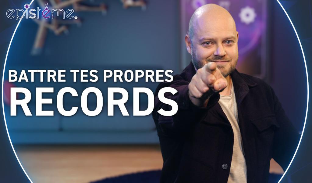 Epistème - Comment battre tes Propres Records ?