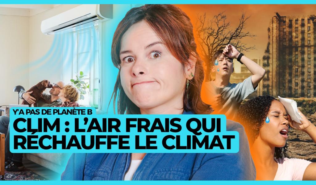 Y'a pas de planète B - Clim : l’air frais qui réchauffe le climat