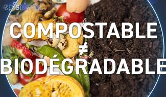 Epistème - Compostable et Biodégradable : ça veut dire quoi ?