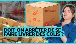 Y'a pas de planète B - Doit-on arrêter de se faire livrer des colis ?