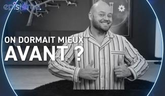 Epistème - Est-ce qu'on dormait mieux avant ?