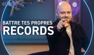 Epistème - Comment battre tes Propres Records ?