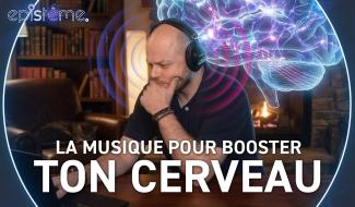 Epistème - Booster notre cerveau grâce à la musique ?