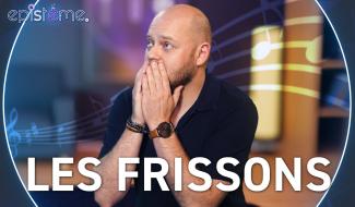 Epistème - Comment la musique nous donne-t-elle des frissons ?