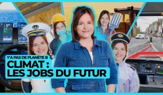 Y'a pas de planète B - Climat : les jobs du futur
