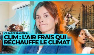 Y'a pas de planète B - Clim : l’air frais qui réchauffe le climat