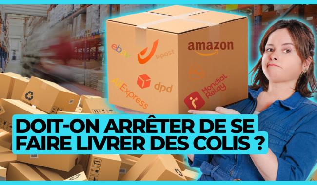 Y'a pas de planète B - Doit-on arrêter de se faire livrer des colis ?