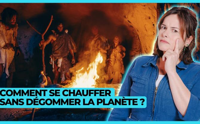Y'a pas de planète B - Comment se chauffer sans dégommer la planète ?