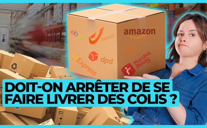 Y'a pas de planète B - Doit-on arrêter de se faire livrer des colis ?