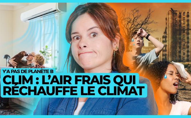 Y'a pas de planète B - Clim : l’air frais qui réchauffe le climat