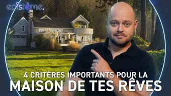 Epistème - 3 Critères Importants pour choisir la Maison de tes Rêves
