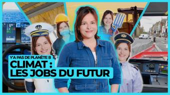 Y'a pas de planète B - Climat : les jobs du futur
